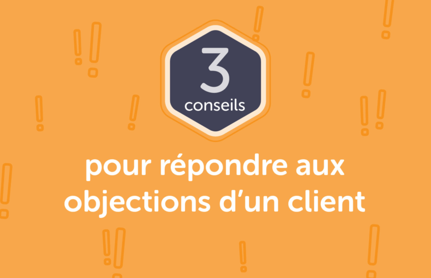 Trois conseils pour répondre aux objections d’un client