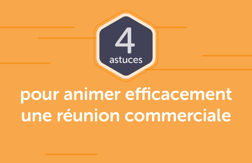 4 astuces pour animer efficacement une réunion commerciale