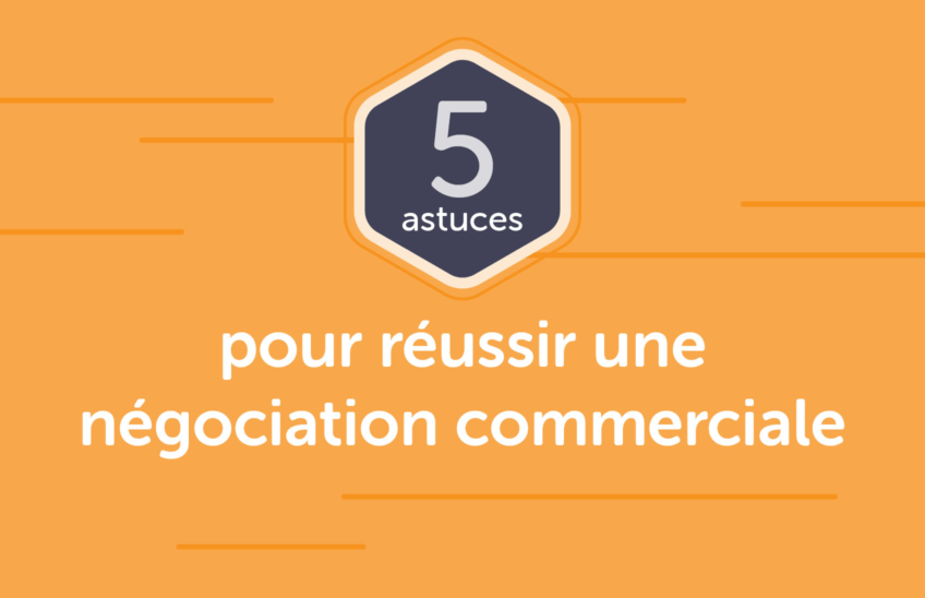 5 astuces pour réussir une négociation commerciale