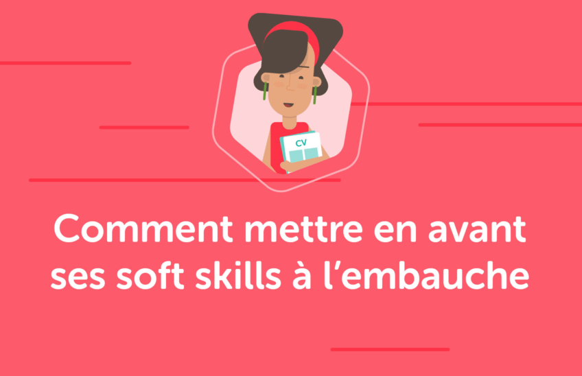 Comment mettre en avant ses soft skills à l’embauche