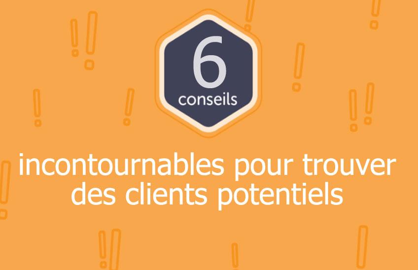 6 conseils pour trouver des clients potentiels