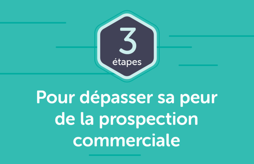 Prospection commerciale : Dépasser sa peur en 3 étapes