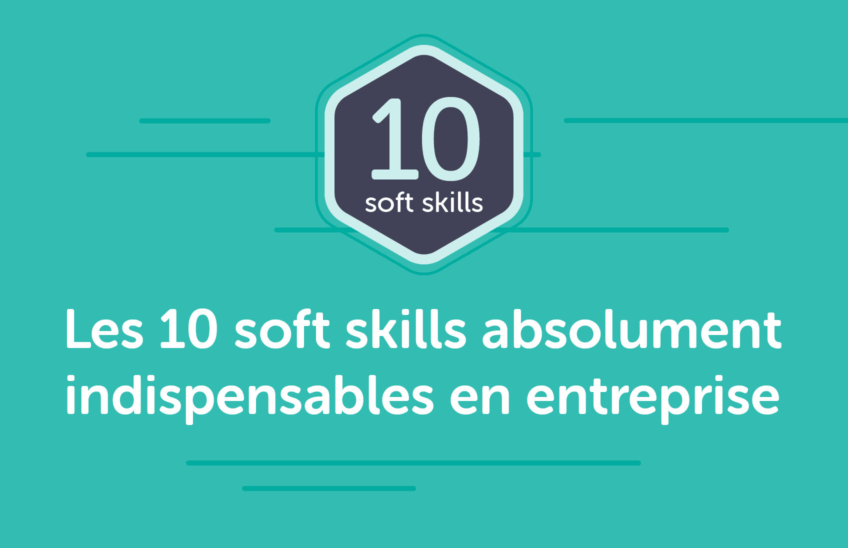 Les 10 soft skills incontournables en entreprise