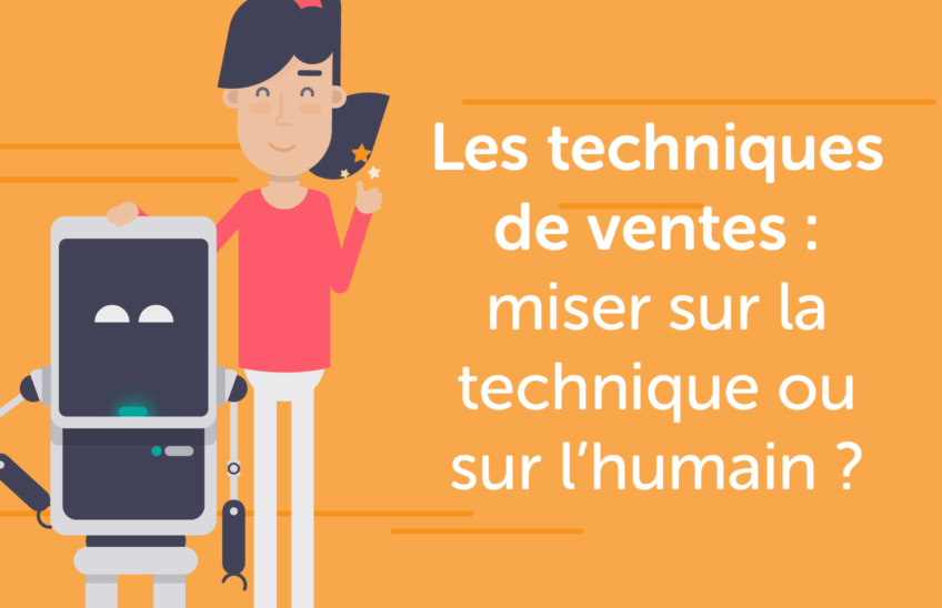 Les techniques de ventes : miser sur la technique ou sur l’humain ?