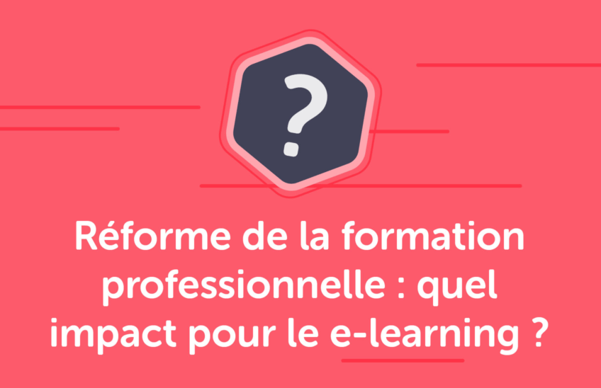 Les impacts de la Réforme de la formation professionnelle sur l’e-learning